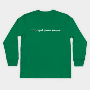 I forgot your name Kids Long Sleeve T-Shirt